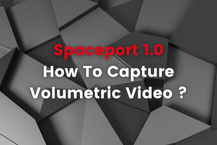 Spaceport : How To Capture Volumetric Video ?